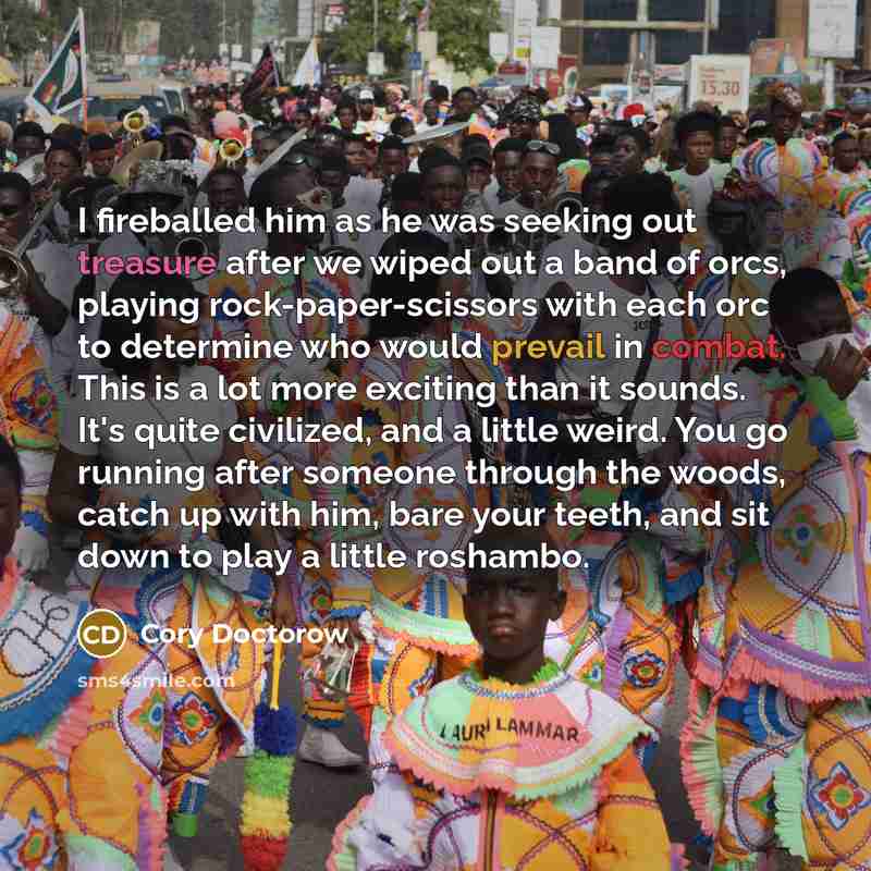 “I fireballed him as he was seeking out treasure after…” quote by Cory Doctorow