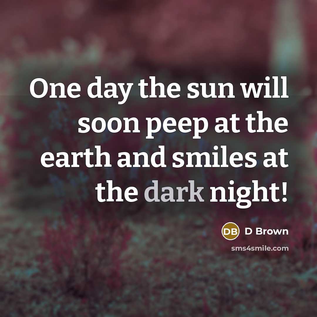 “One day the sun will soon peep at the earth…” quote by D Brown