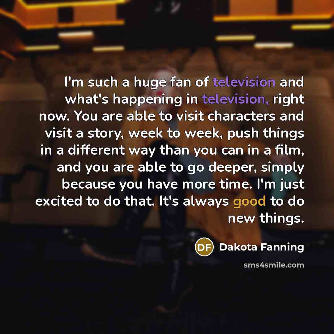 “I'm such a huge fan of television and what's happening…” quote by Dakota Fanning
