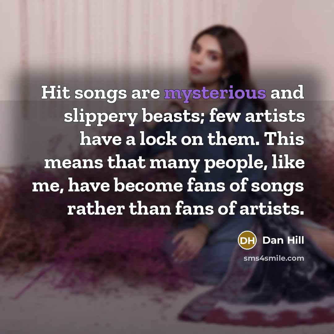 “Hit songs are mysterious and slippery beasts; few artists have…” quote by Dan Hill