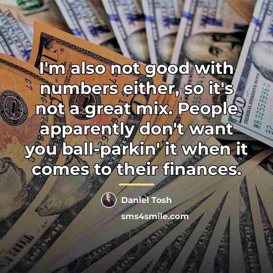 “I'm also not good with numbers either, so it's not…” quote by Daniel Tosh