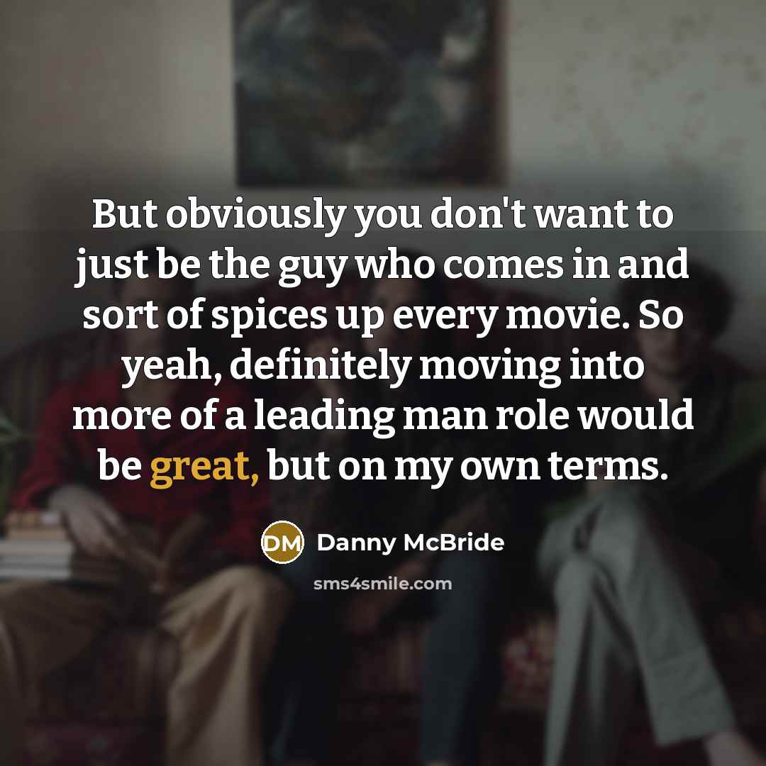 “But obviously you don't want to just be the guy…” quote by Danny McBride
