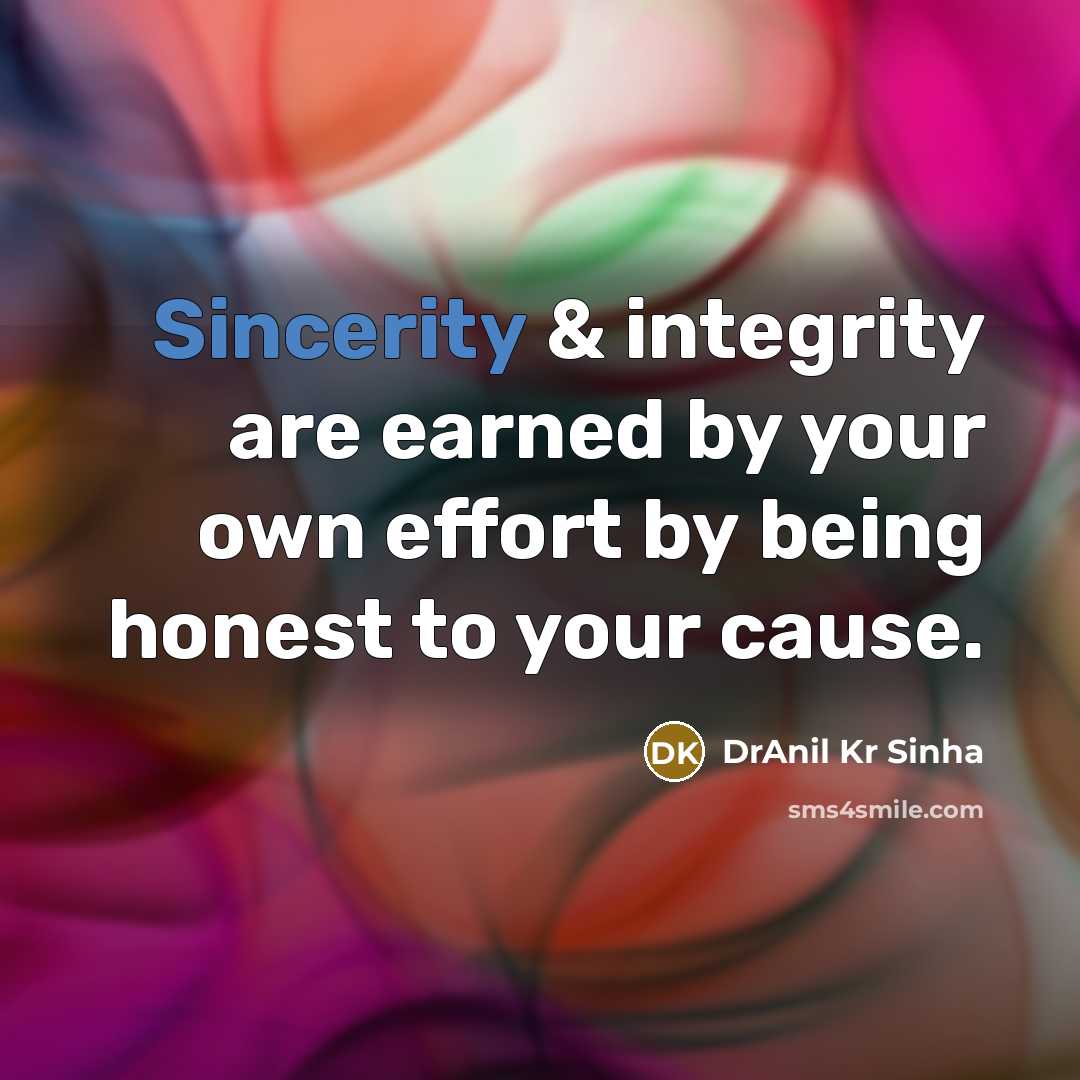 “Sincerity & integrity are earned by your own effort by…” quote by DrAnil Kr Sinha