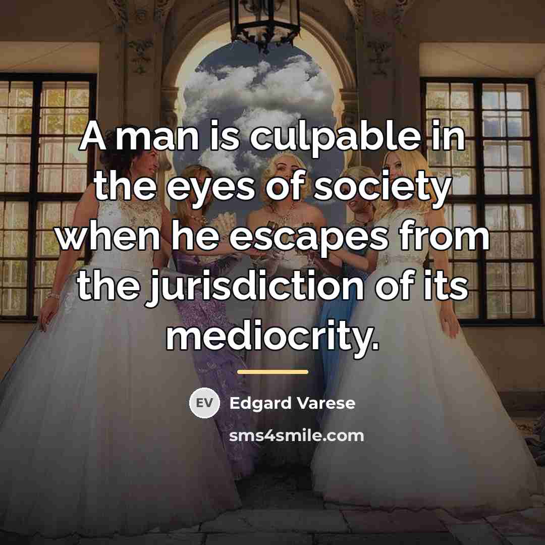 “A man is culpable in the eyes of society when…” quote by Edgard Varese