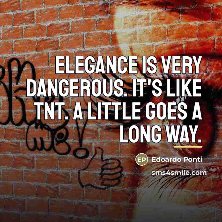 “Elegance is very dangerous. It's like TNT. A little goes…” quote by Edoardo Ponti