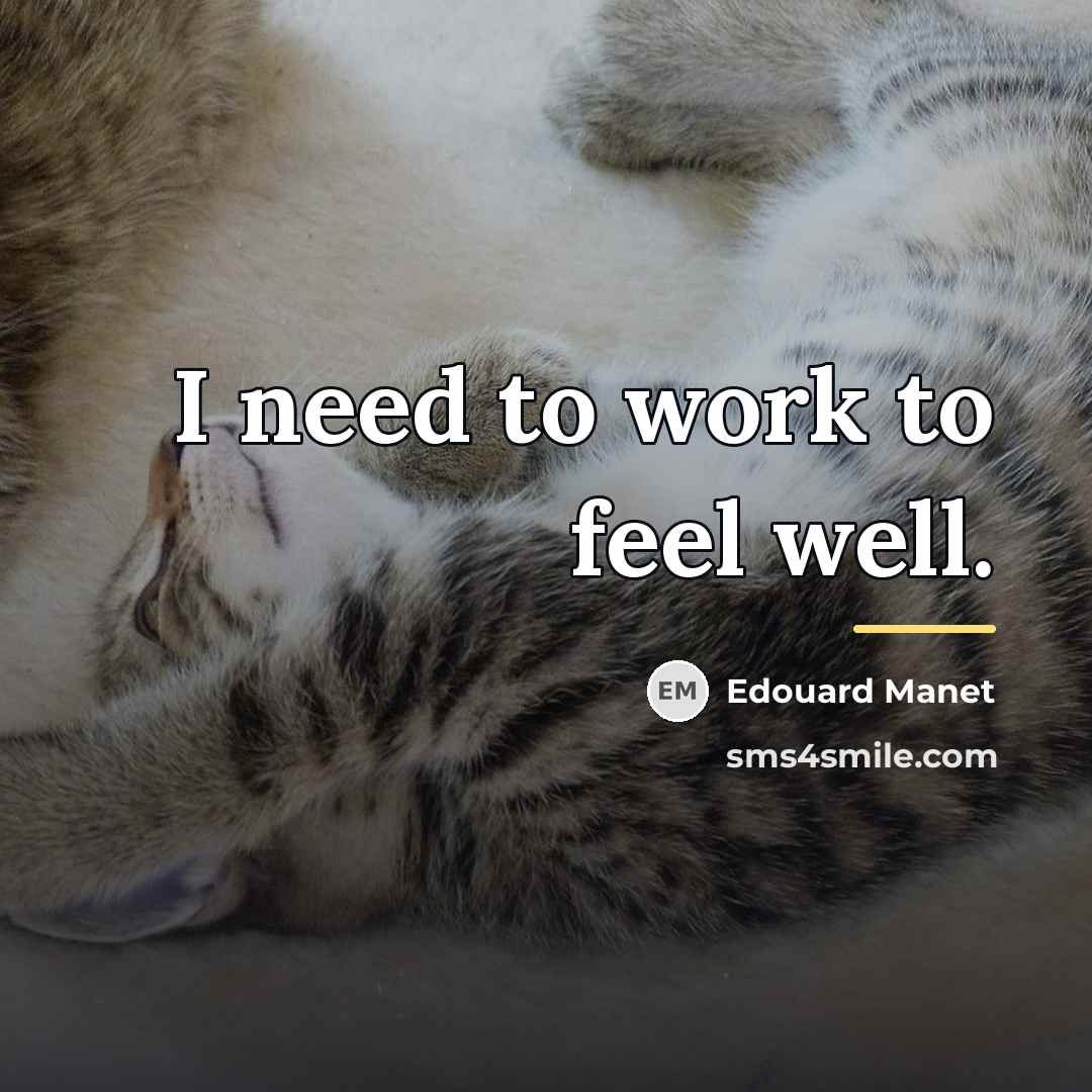 “I need to work to feel well.…” quote by Edouard Manet
