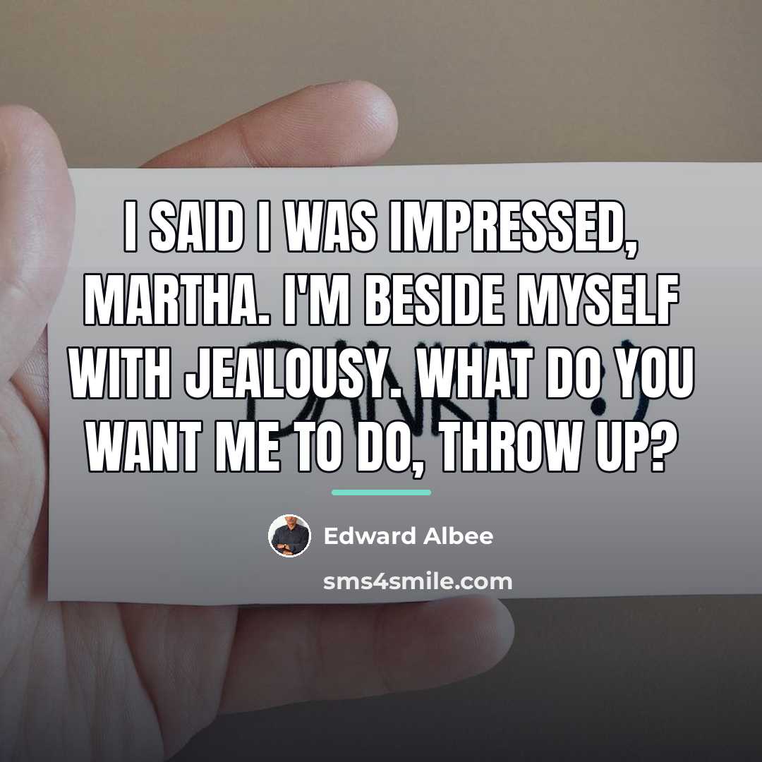 “I said I was impressed, Martha. I'm beside myself with…” quote by Edward Albee