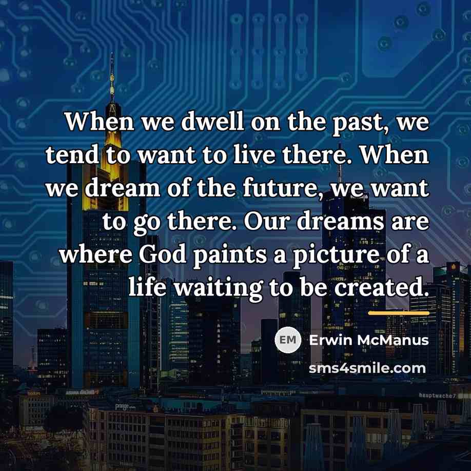 “When we dwell on the past, we tend to want…” quote by Erwin McManus