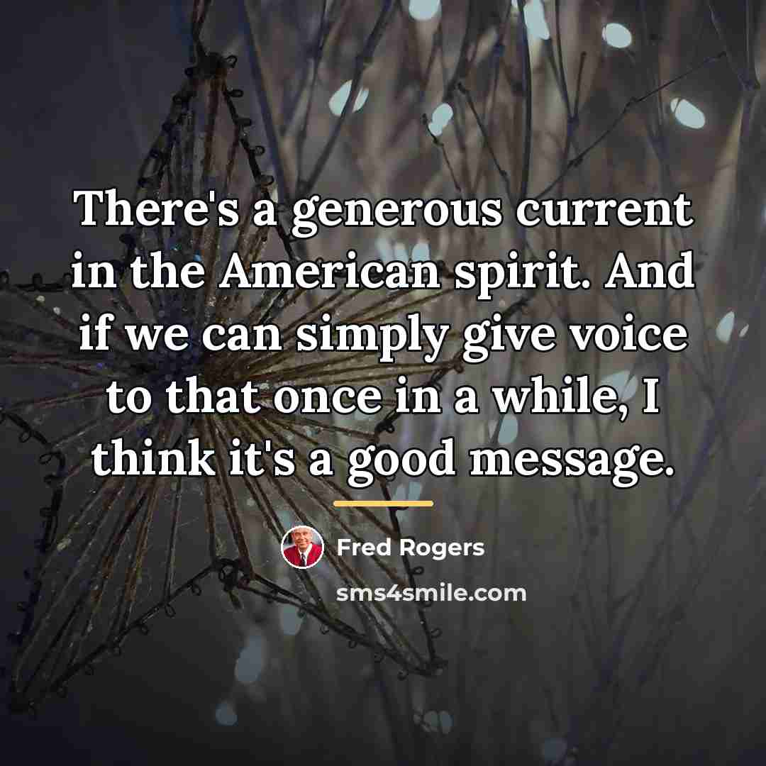 “There's a generous current in the American spirit. And if…” quote by Fred Rogers