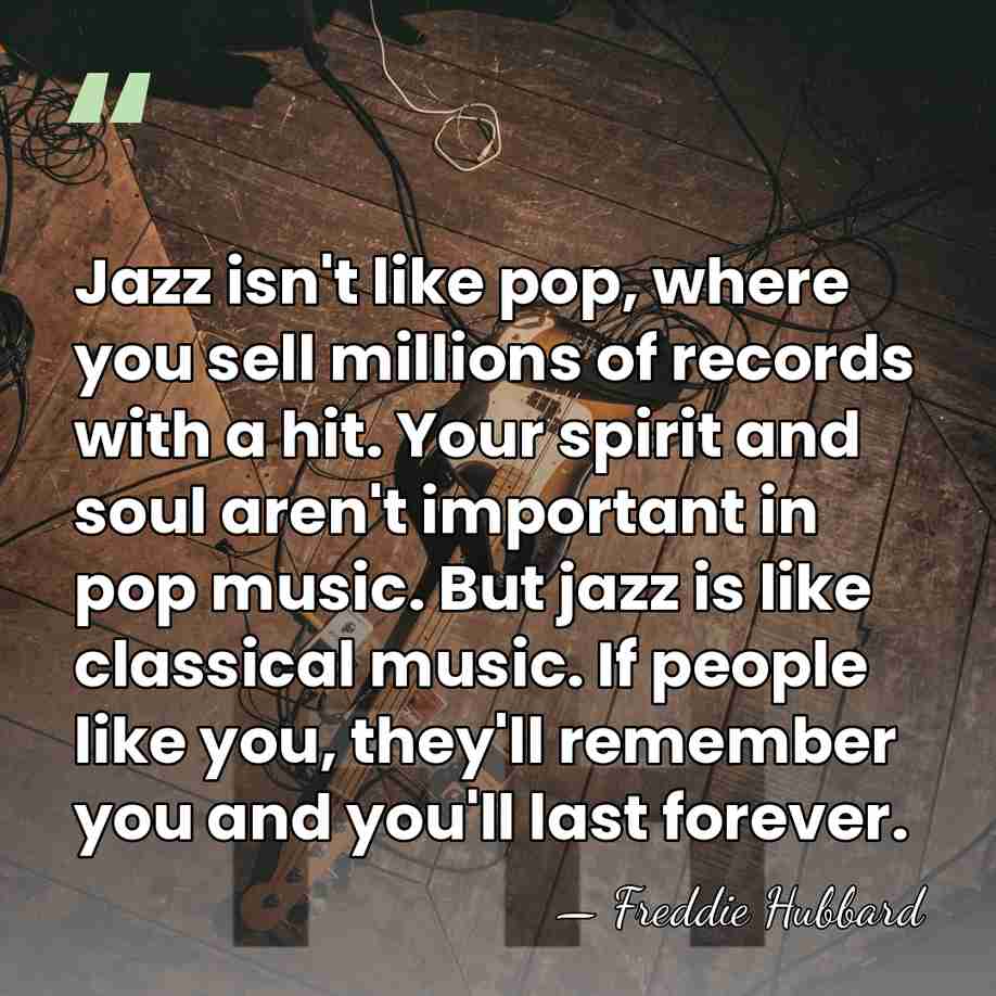 Jazz isn't like pop, where you sell millions of records with a&hellip; - Freddie Hubbard