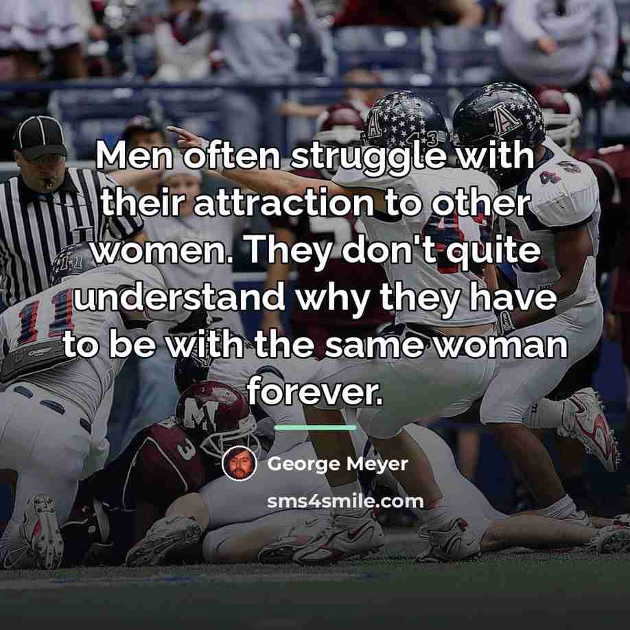 “Men often struggle with their attraction to other women. They…” quote by George Meyer