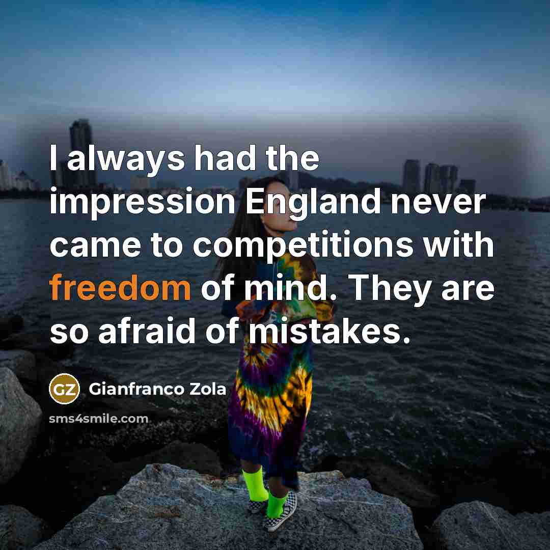 “I always had the impression England never came to competitions…” quote by Gianfranco Zola