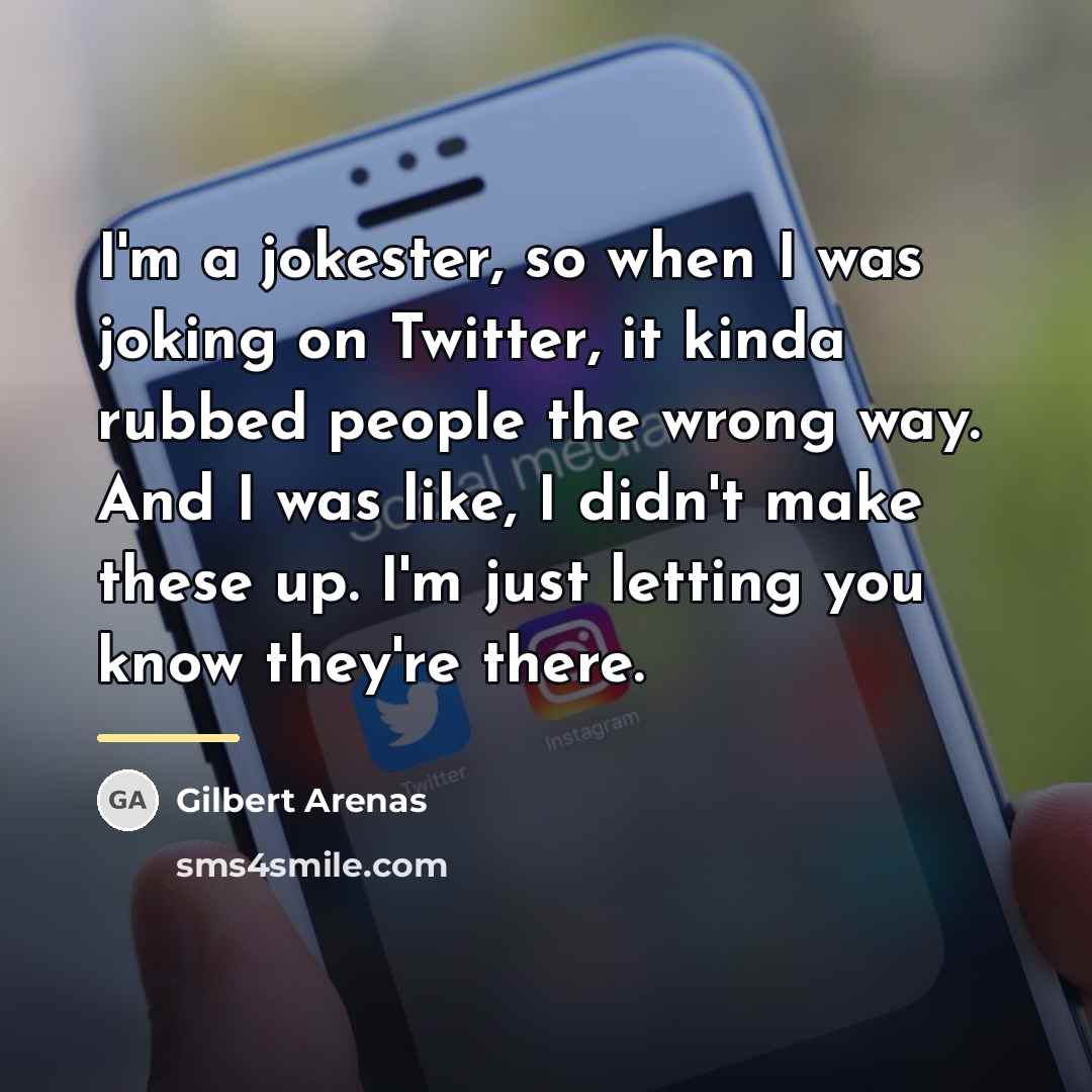 “I'm a jokester, so when I was joking on Twitter,…” quote by Gilbert Arenas