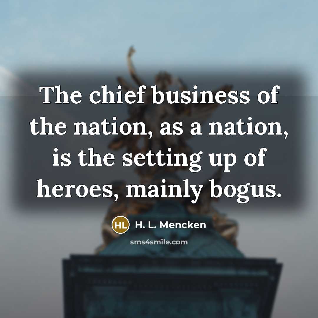 “The chief business of the nation, as a nation, is…” quote by H. L. Mencken