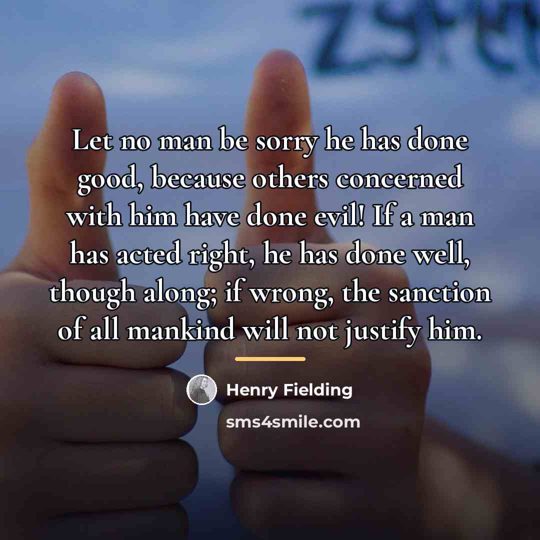 “Let no man be sorry he has done good, because…” quote by Henry Fielding