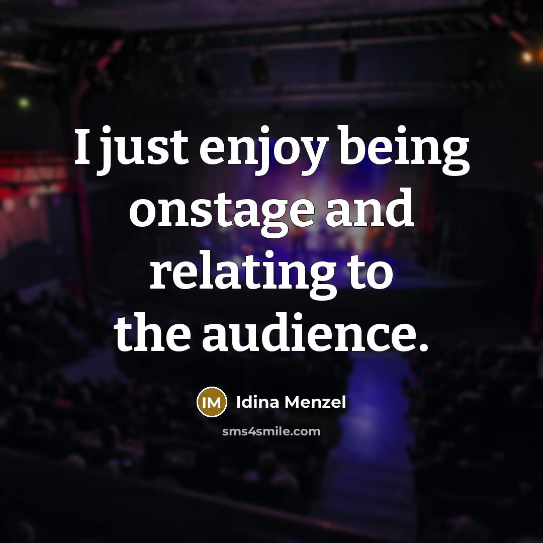 “I just enjoy being onstage and relating to the audience.…” quote by Idina Menzel