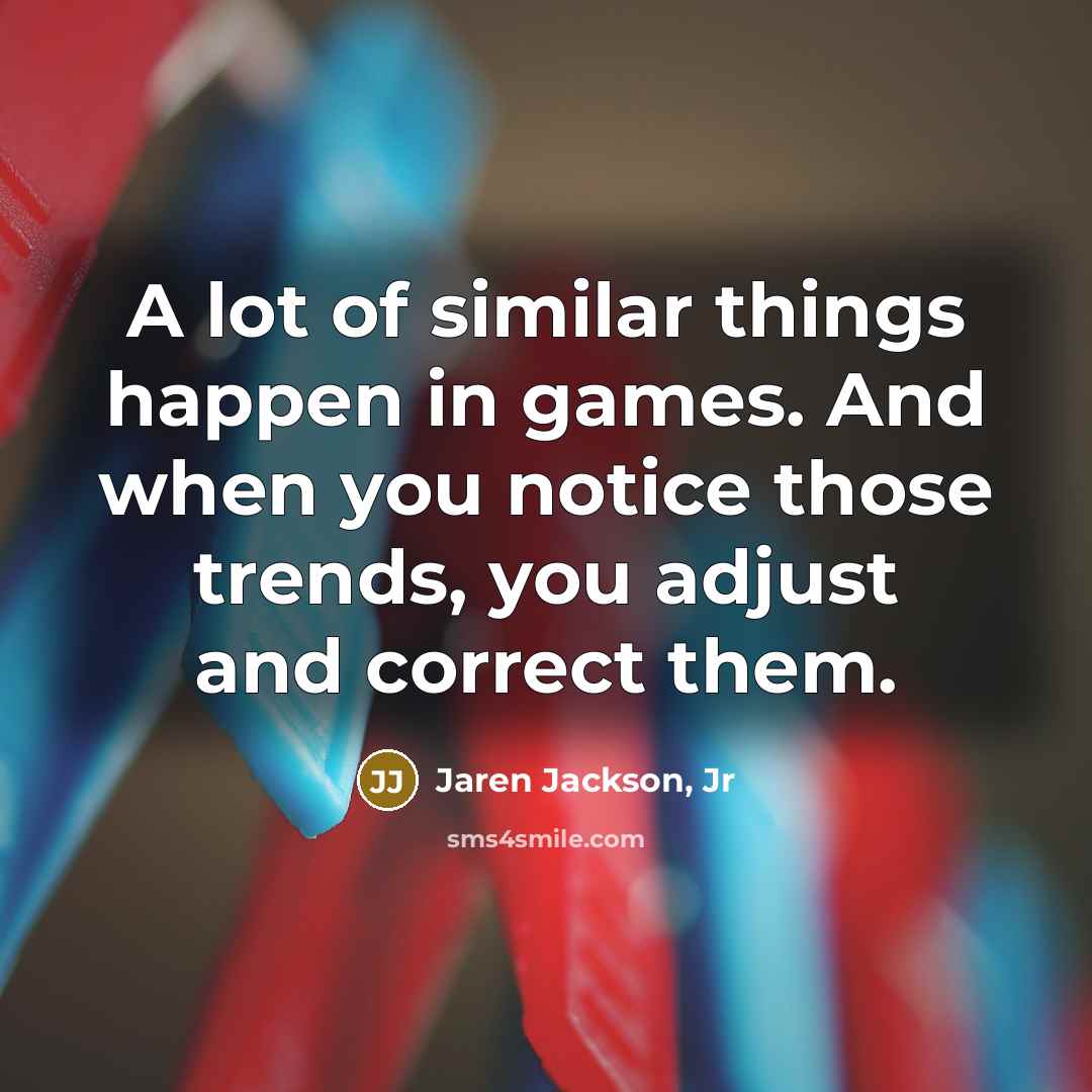 “A lot of similar things happen in games. And when…” quote by Jaren Jackson, Jr