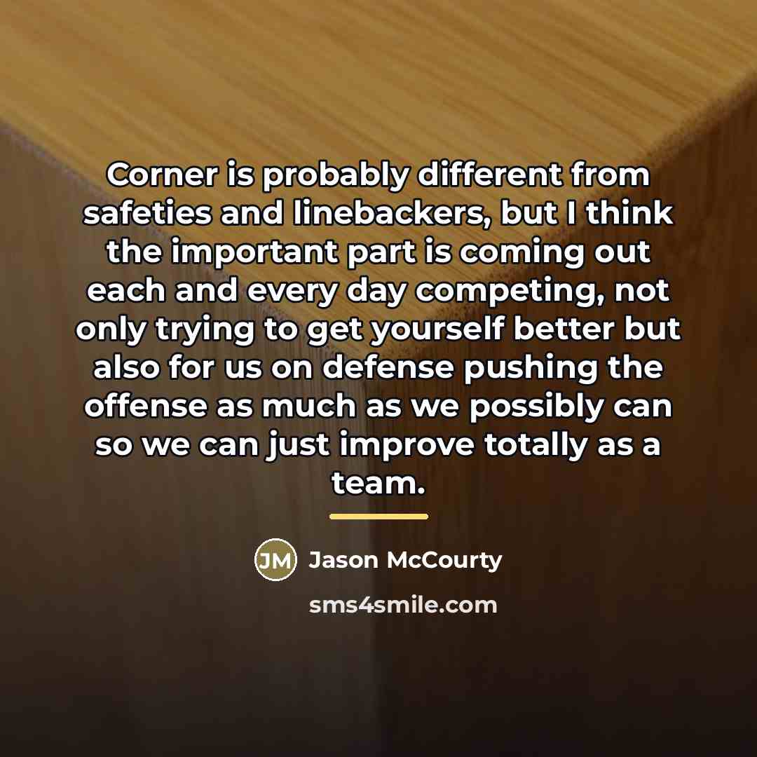 “Corner is probably different from safeties and linebackers, but I…” quote by Jason McCourty