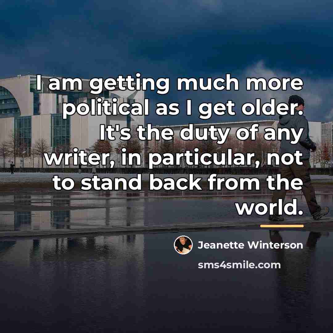 “I am getting much more political as I get older.…” quote by Jeanette Winterson