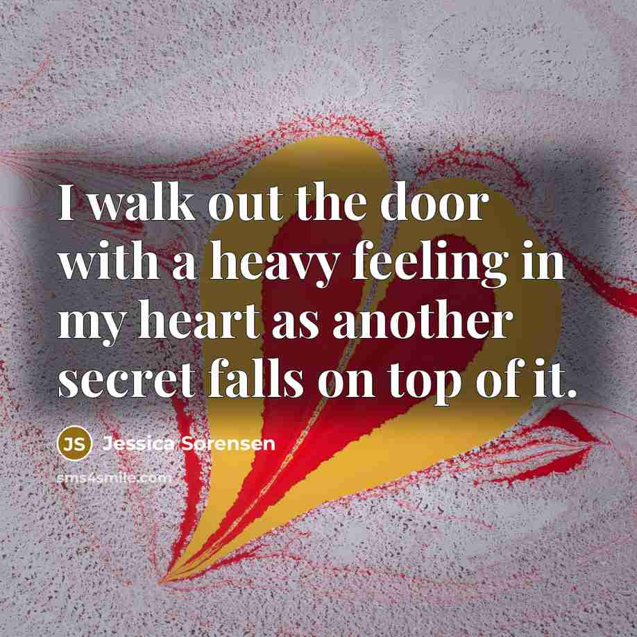 “I walk out the door with a heavy feeling in…” quote by Jessica Sorensen