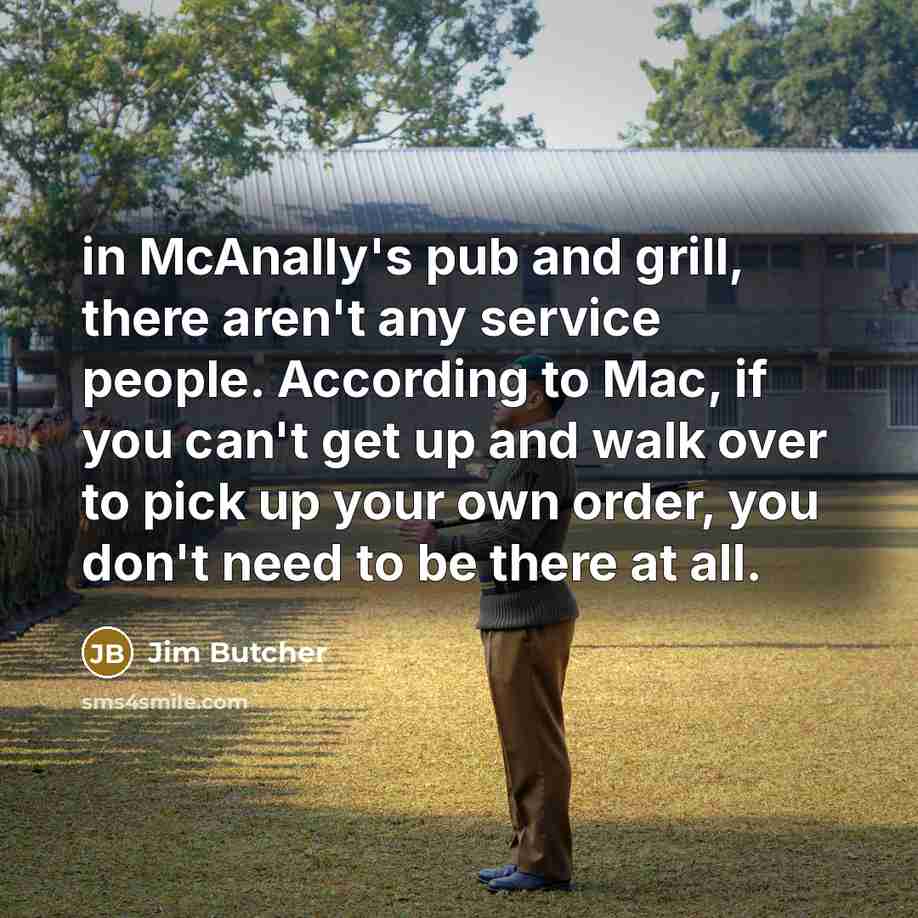 “in McAnally's pub and grill, there aren't any service people.…” quote by Jim Butcher