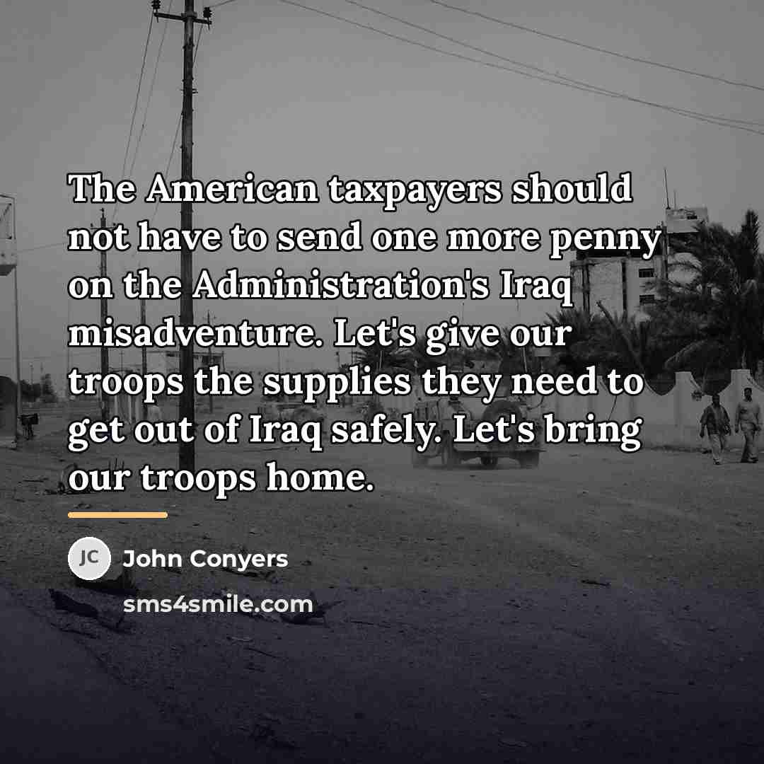 “The American taxpayers should not have to send one more…” quote by John Conyers
