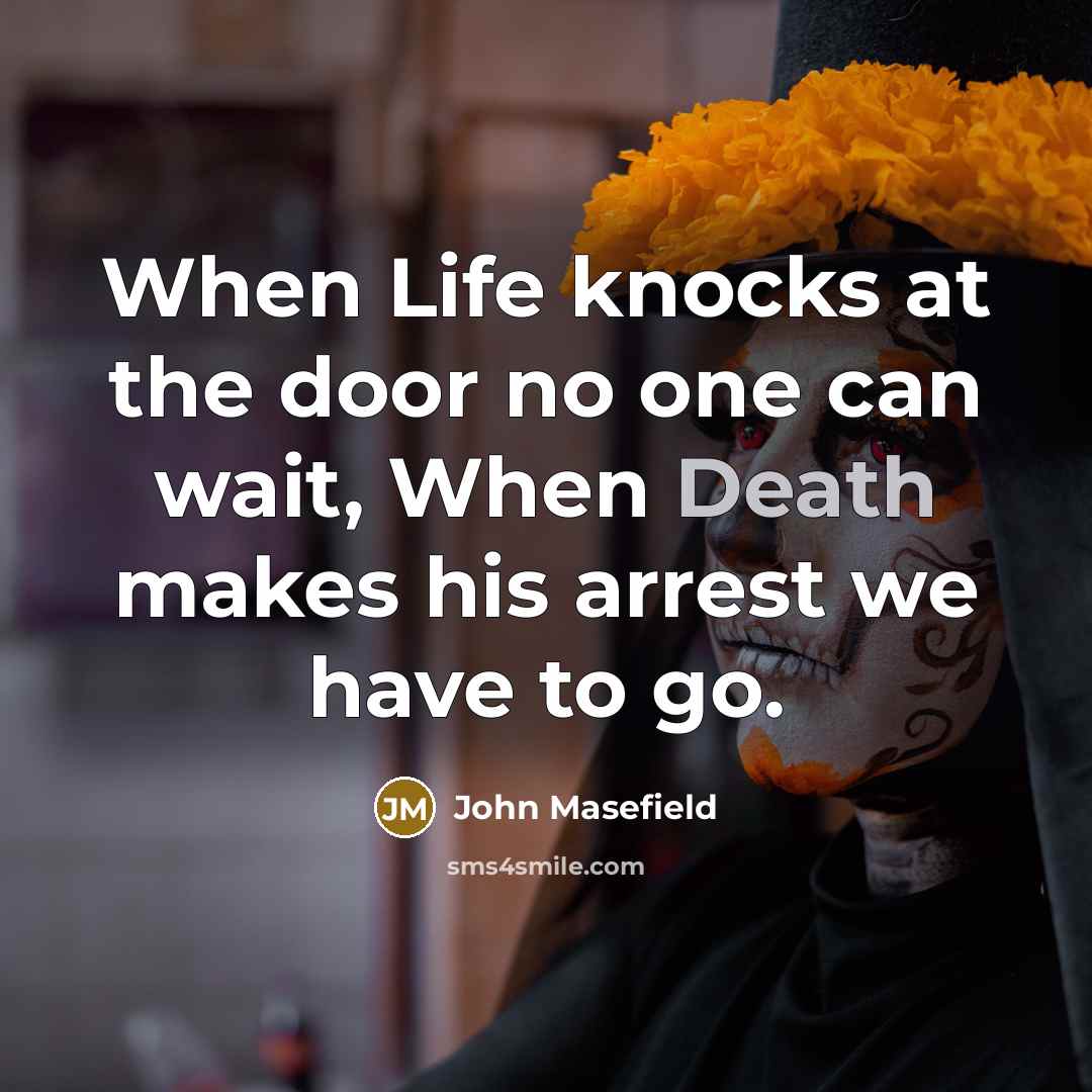 “When Life knocks at the door no one can wait,…” quote by John Masefield