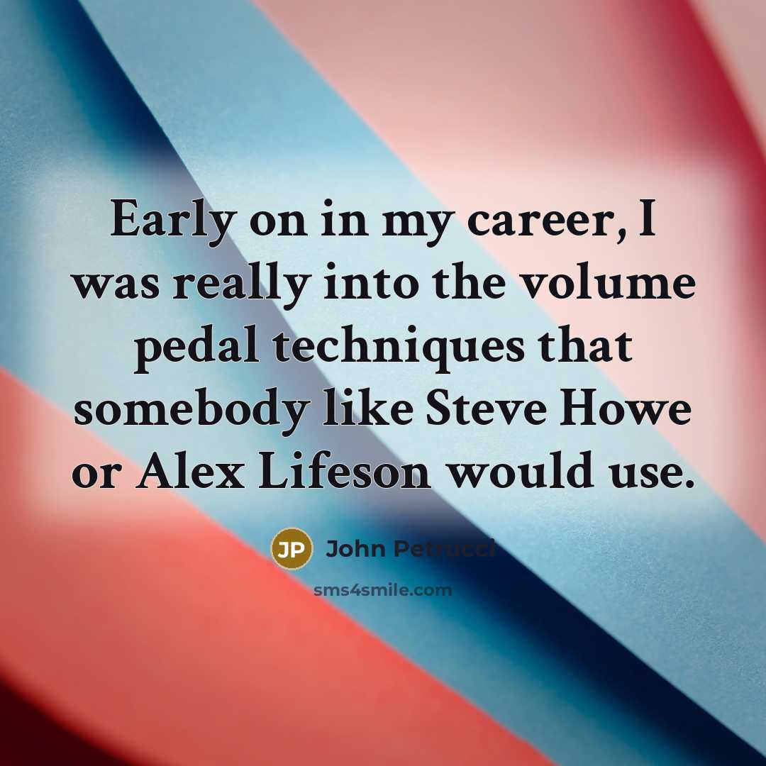 “Early on in my career, I was really into the…” quote by John Petrucci