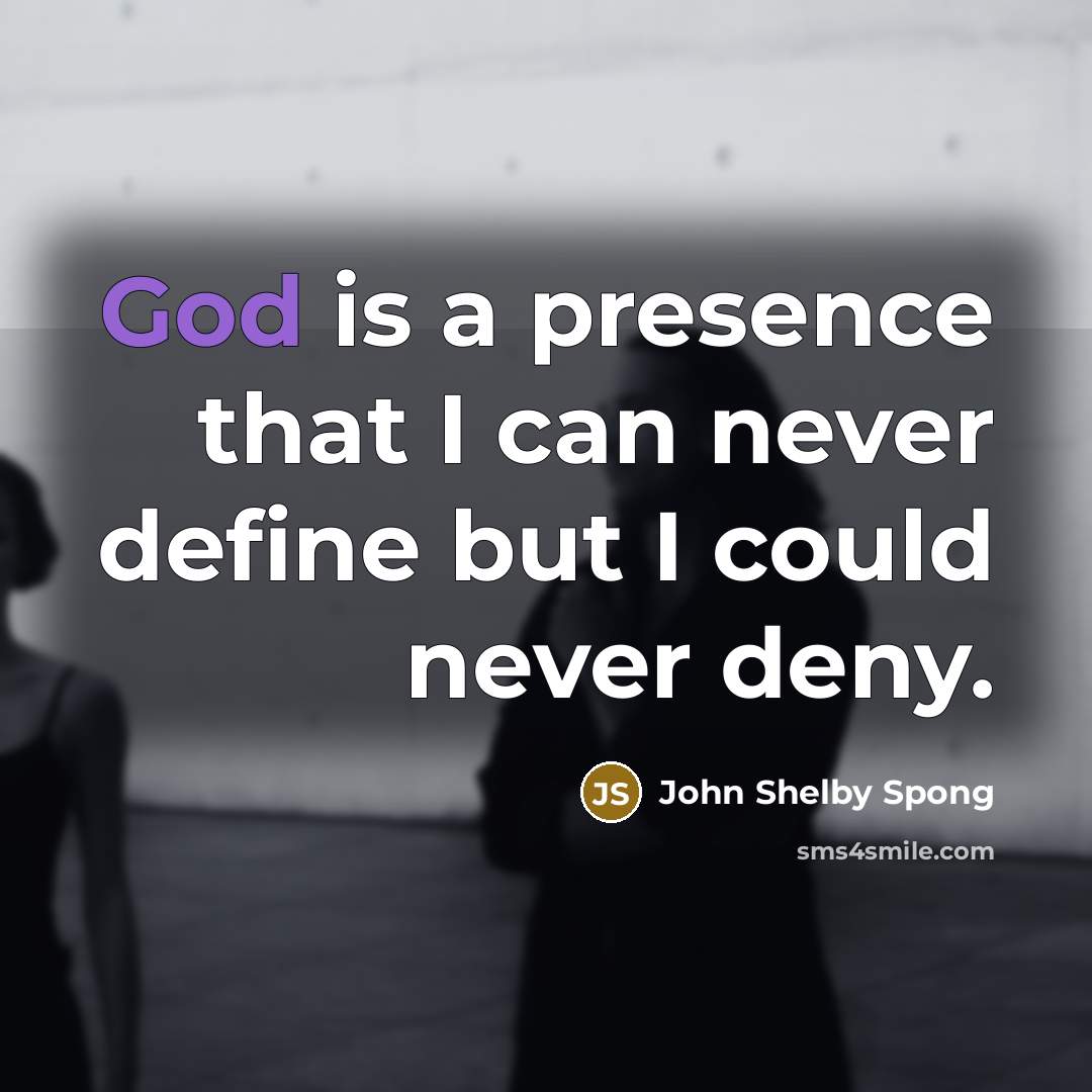 “God is a presence that I can never define but…” quote by John Shelby Spong
