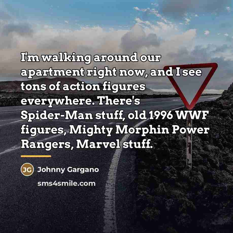 “I'm walking around our apartment right now, and I see…” quote by Johnny Gargano