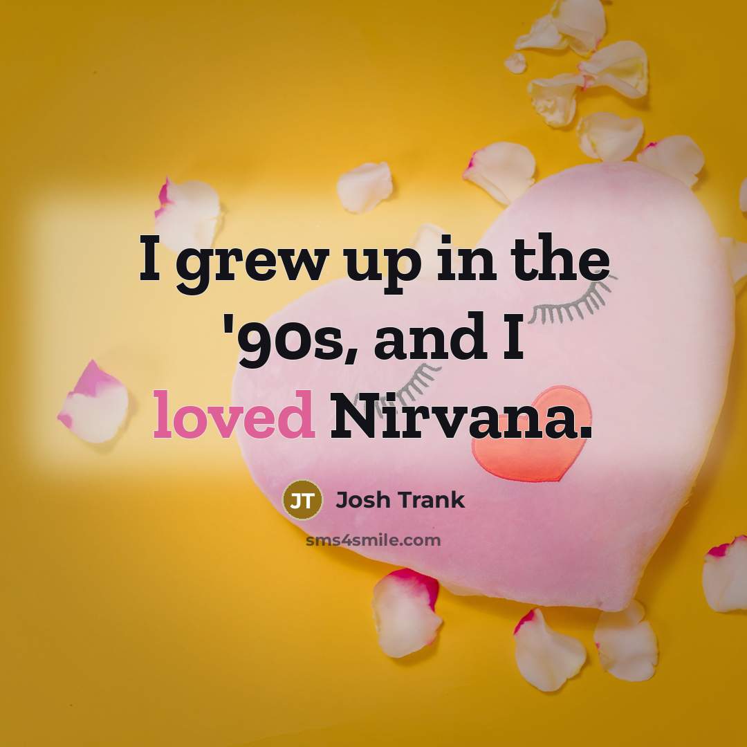 “I grew up in the '90s, and I loved Nirvana.…” quote by Josh Trank