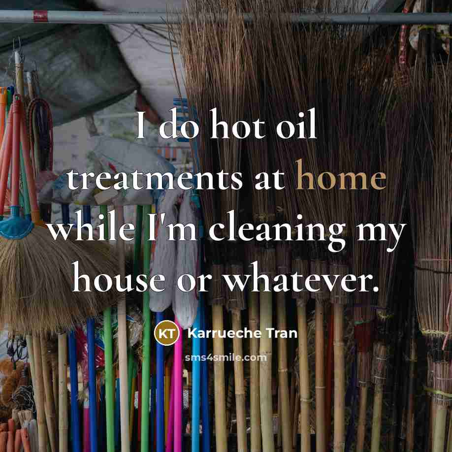“I do hot oil treatments at home while I'm cleaning…” quote by Karrueche Tran