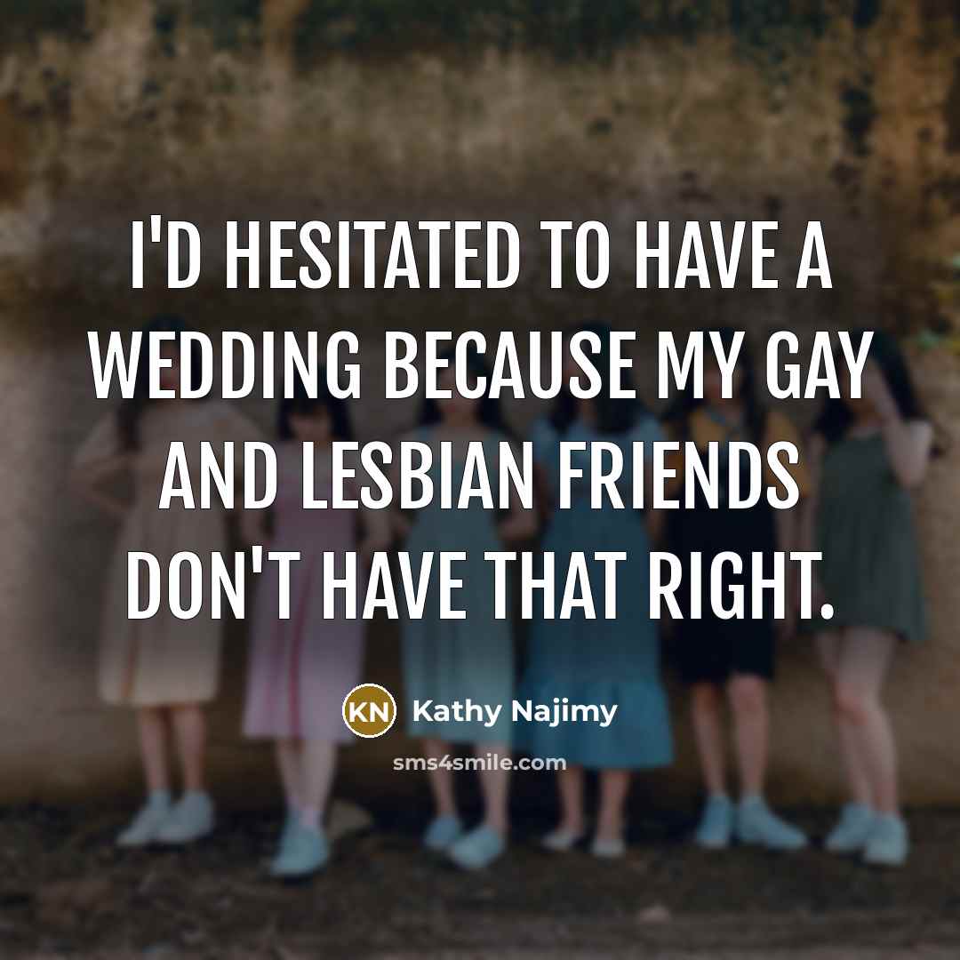 “I'd hesitated to have a wedding because my gay and…” quote by Kathy Najimy