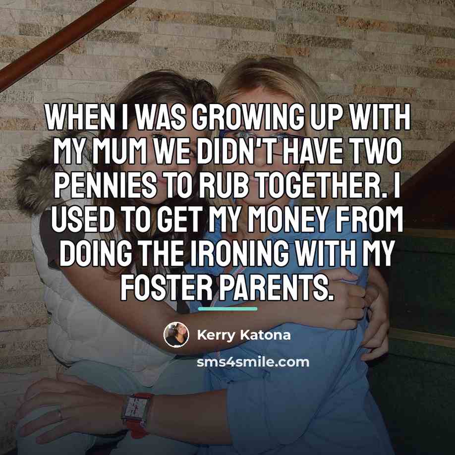 “When I was growing up with my mum we didn't…” quote by Kerry Katona