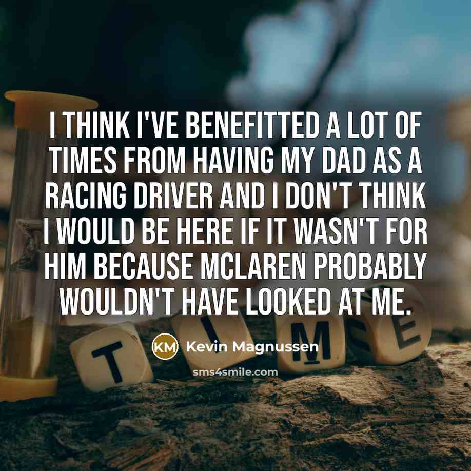 “I think I've benefitted a lot of times from having…” quote by Kevin Magnussen