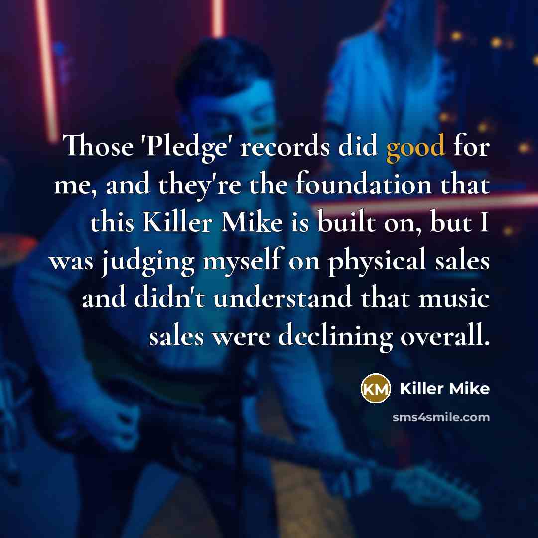 “Those 'Pledge' records did good for me, and they're the…” quote by Killer Mike