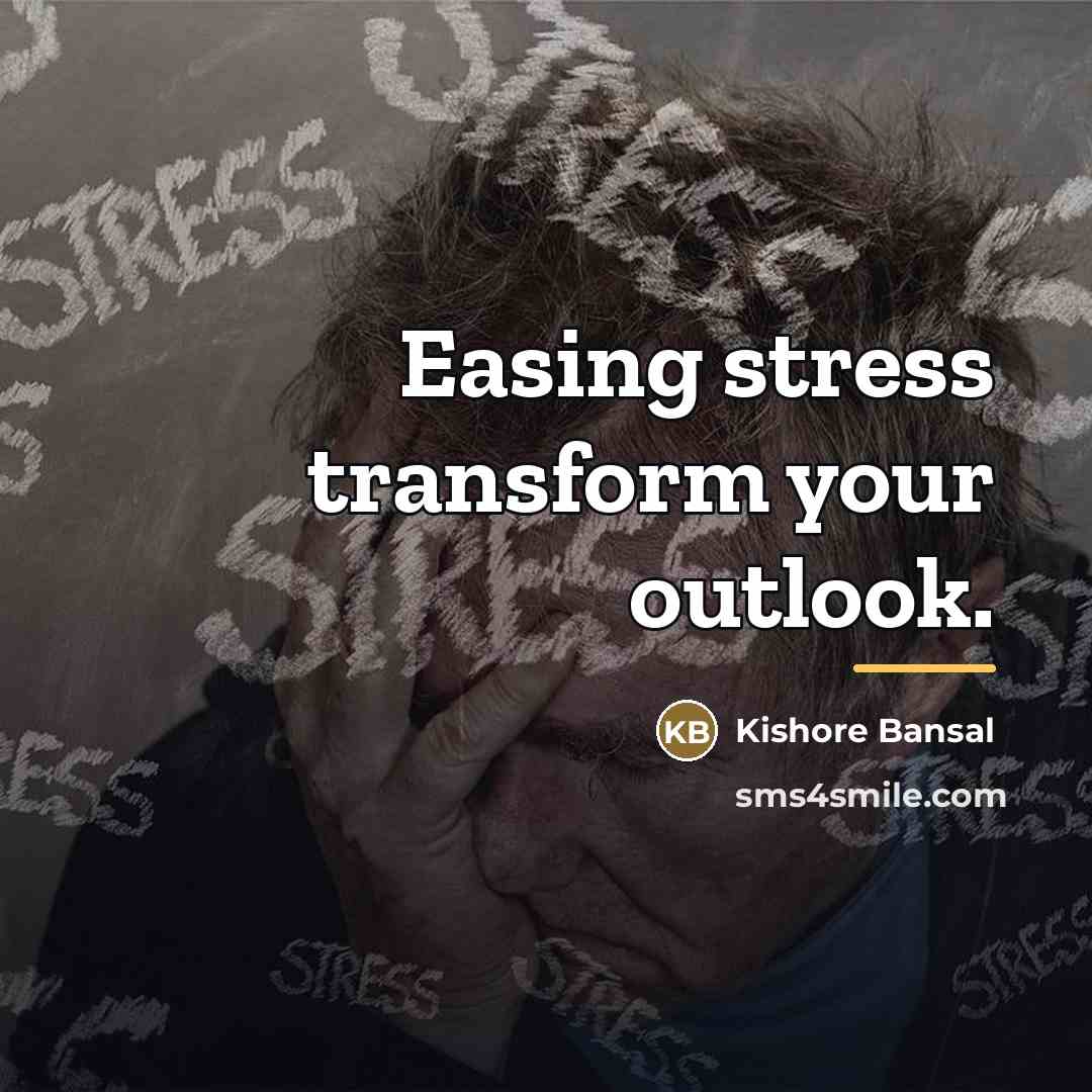 “Easing stress transform your outlook.…” quote by Kishore Bansal