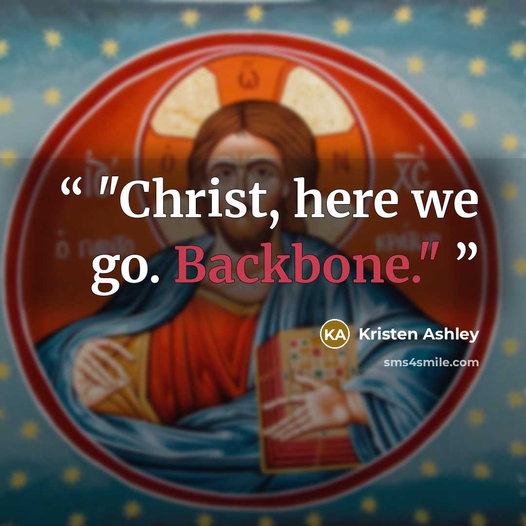 “Christ, here we go. Backbone.” quote by Kristen Ashley