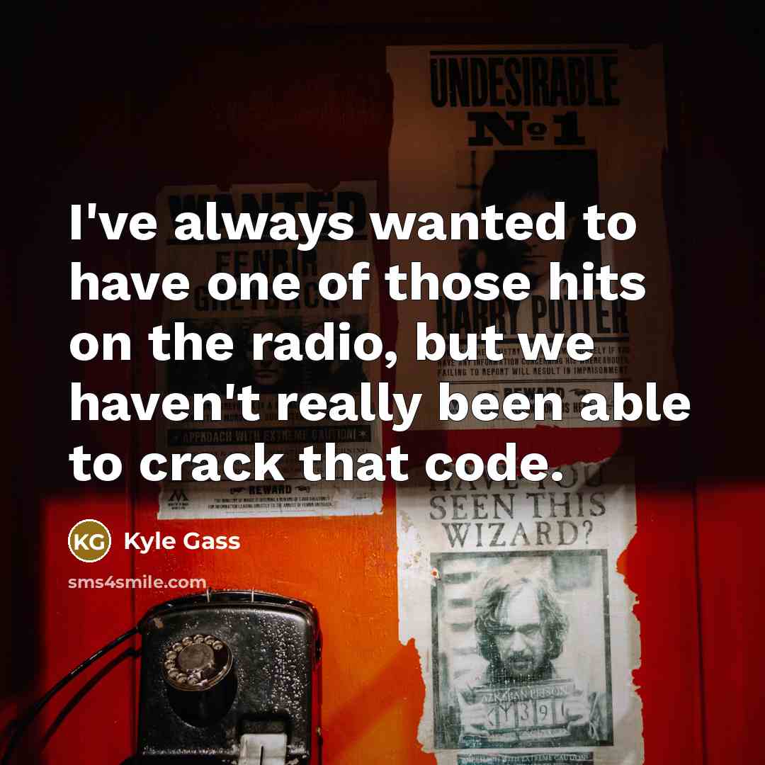 “I've always wanted to have one of those hits on…” quote by Kyle Gass
