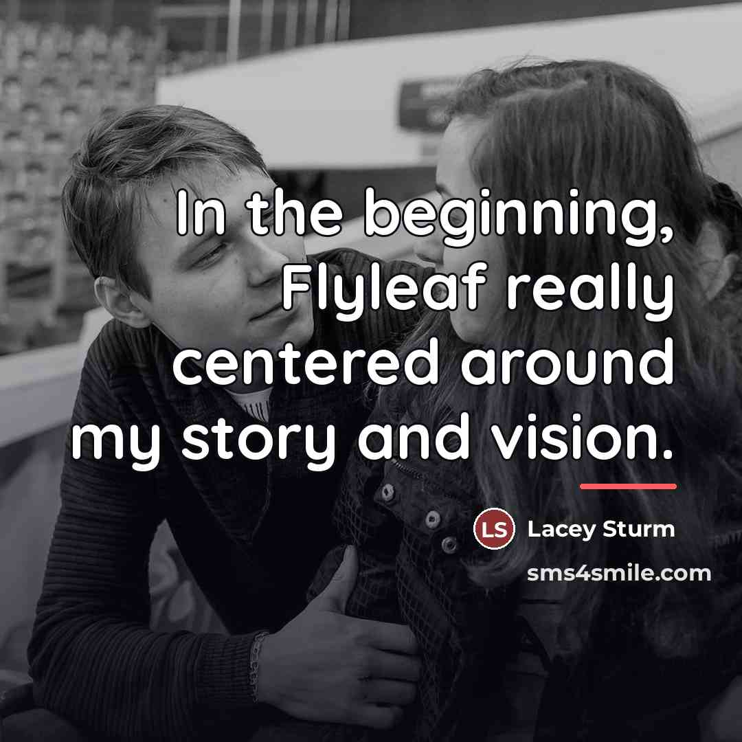 “In the beginning, Flyleaf really centered around my story and…” quote by Lacey Sturm