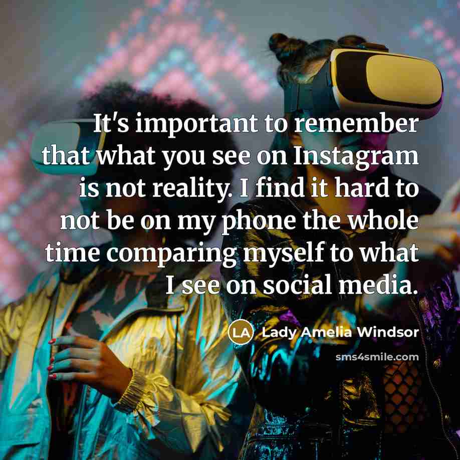 “It's important to remember that what you see on Instagram…” quote by Lady Amelia Windsor