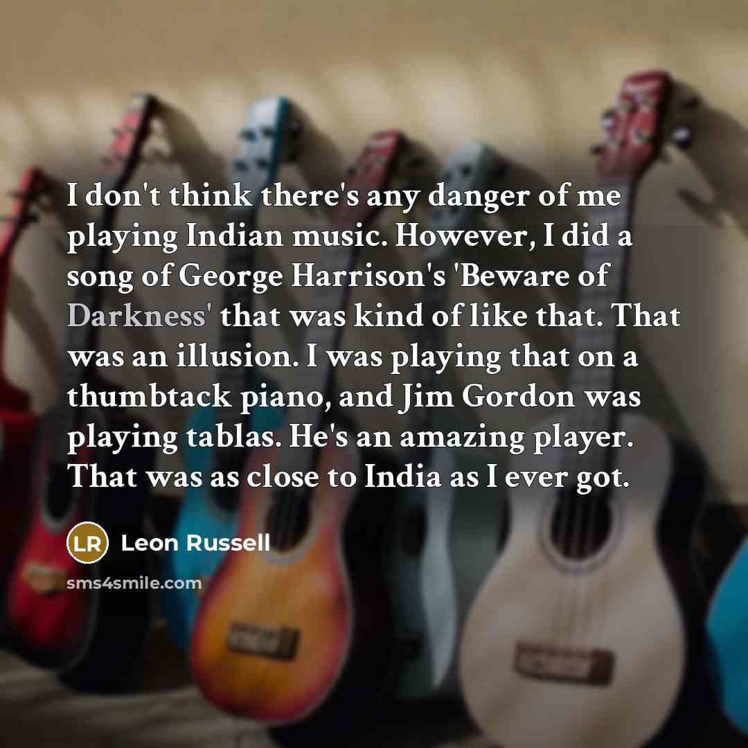 “I don't think there's any danger of me playing Indian…” quote by Leon Russell