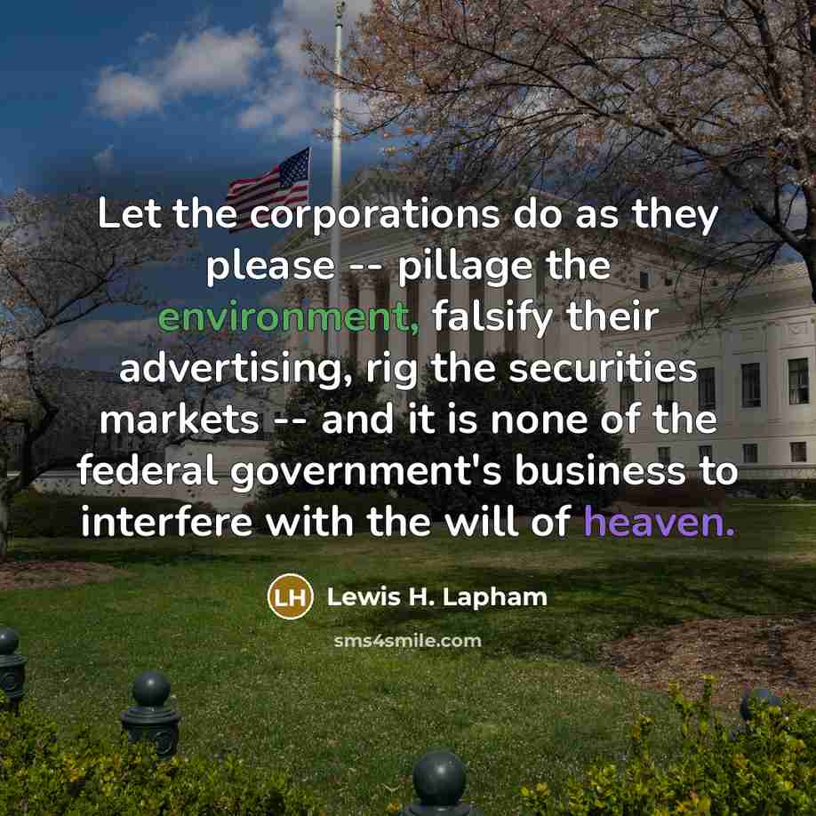 “Let the corporations do as they please -- pillage the…” quote by Lewis H. Lapham