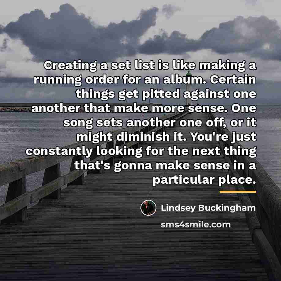 “Creating a set list is like making a running order…” quote by Lindsey Buckingham
