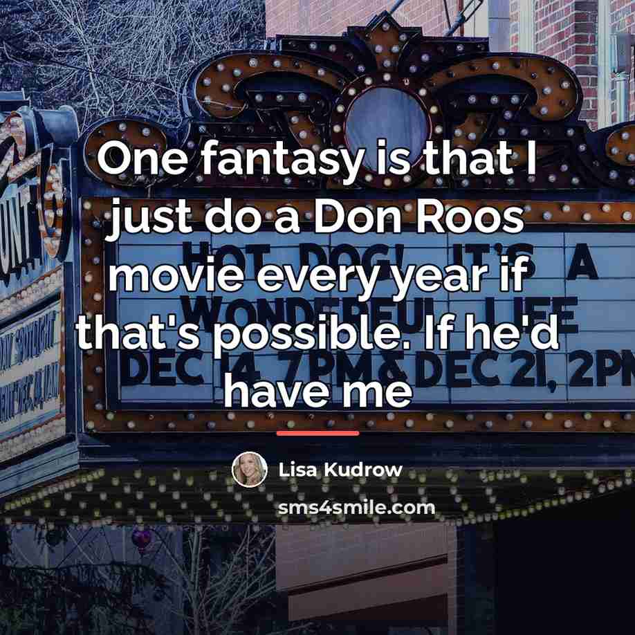 “One fantasy is that I just do a Don Roos…” quote by Lisa Kudrow