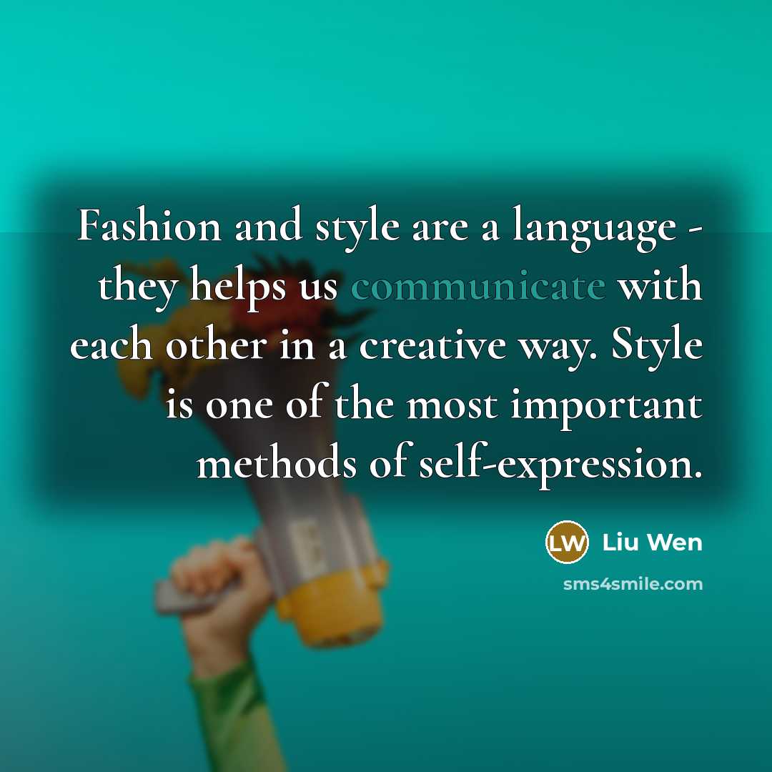 “Fashion and style are a language - they helps us…” quote by Liu Wen