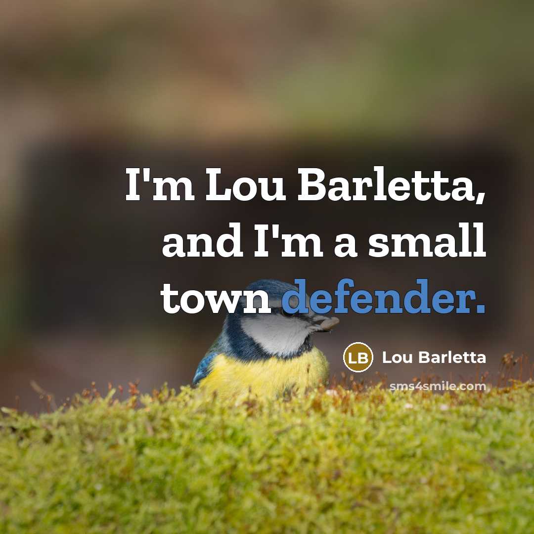 “I'm Lou Barletta, and I'm a small town defender.” quote by Lou Barletta