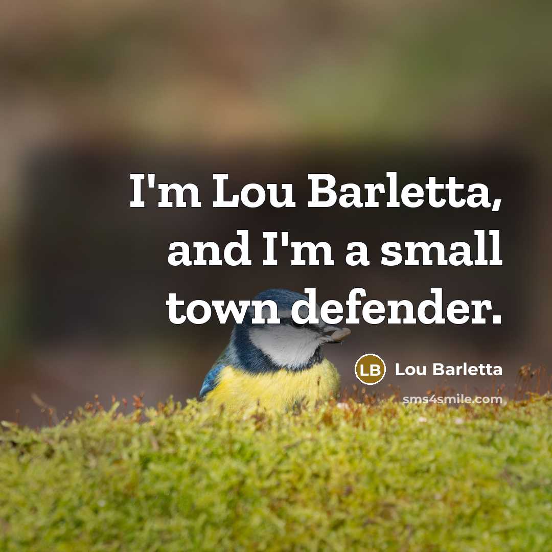 “I'm Lou Barletta, and I'm a small town defender.…” quote by Lou Barletta