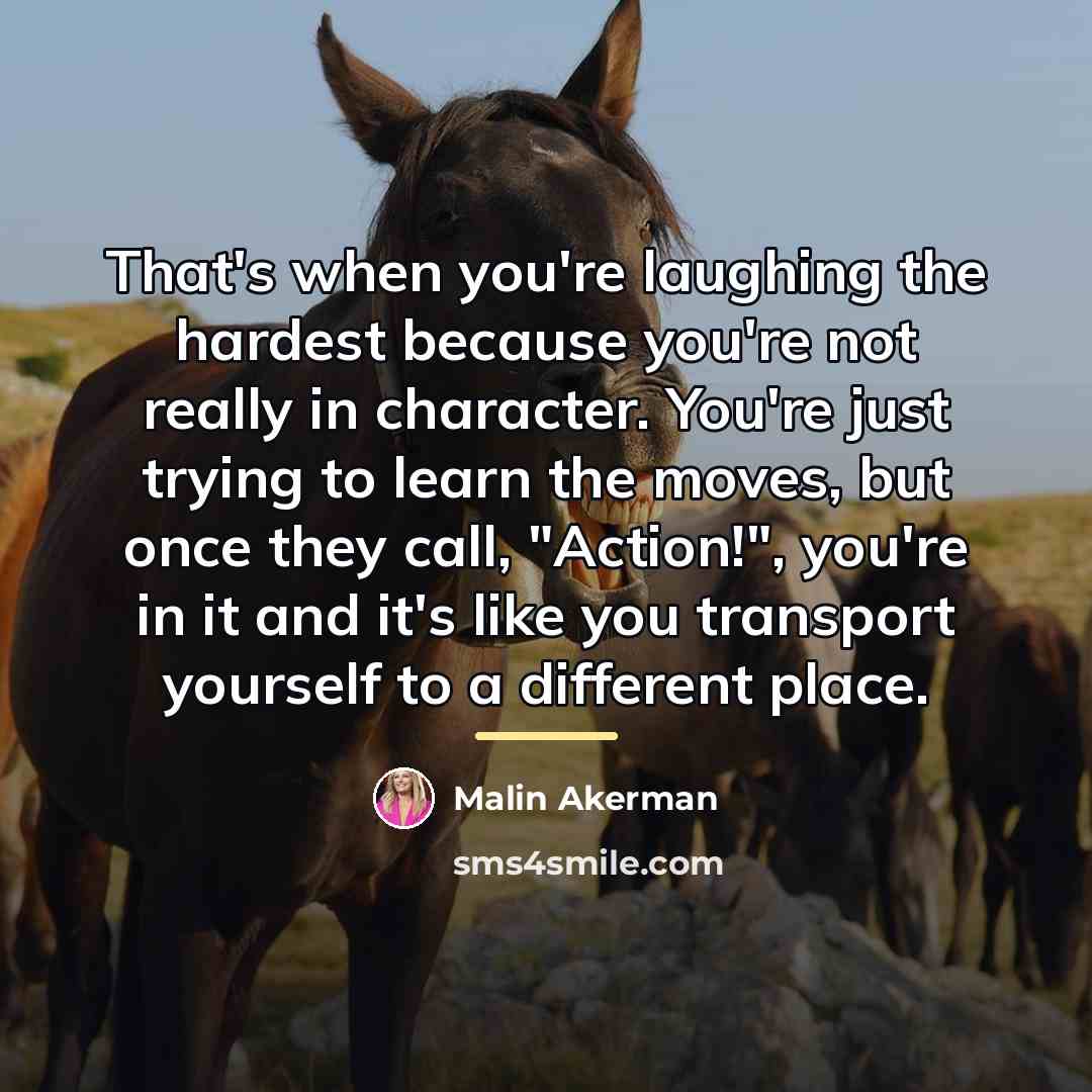 “That's when you're laughing the hardest because you're not really…” quote by Malin Akerman