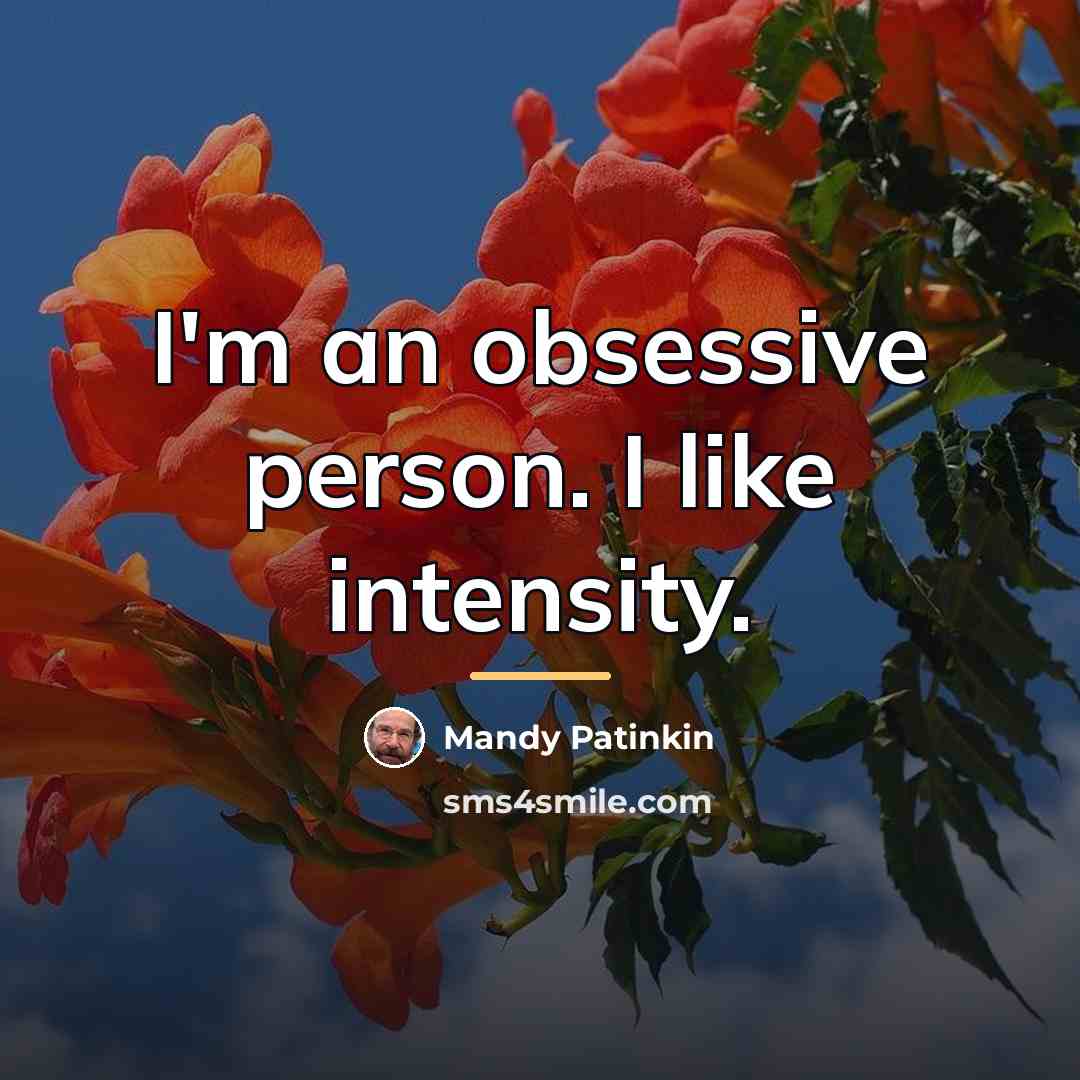 “I'm an obsessive person. I like intensity.…” quote by Mandy Patinkin